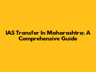 IAS Transfer In Maharashtra: A Comprehensive Guide