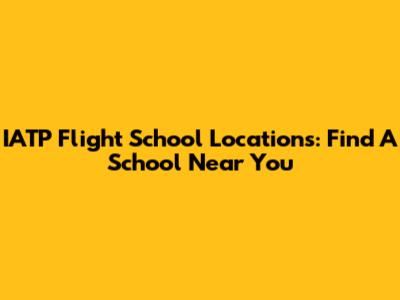 IATP Flight School Locations: Find A School Near You