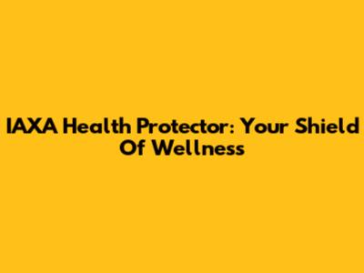 IAXA Health Protector: Your Shield Of Wellness