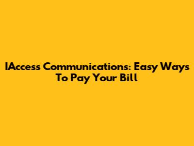 IAccess Communications: Easy Ways To Pay Your Bill