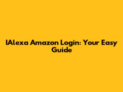 IAlexa Amazon Login: Your Easy Guide