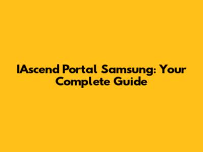 IAscend Portal Samsung: Your Complete Guide