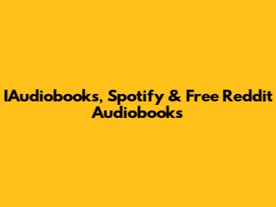 IAudiobooks, Spotify & Free Reddit Audiobooks