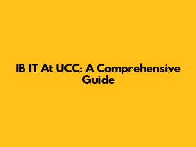 IB IT At UCC: A Comprehensive Guide