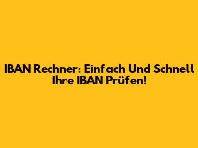 IBAN Rechner: Einfach Und Schnell Ihre IBAN Prüfen!