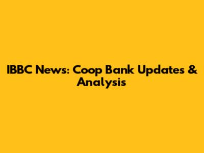 IBBC News: Coop Bank Updates & Analysis