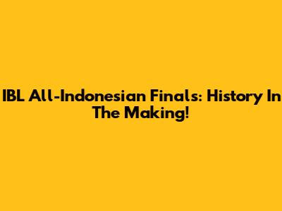 IBL All-Indonesian Finals: History In The Making!