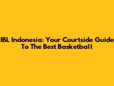 IBL Indonesia: Your Courtside Guide To The Best Basketball