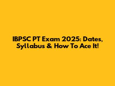IBPSC PT Exam 2025: Dates, Syllabus & How To Ace It!