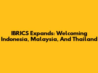 IBRICS Expands: Welcoming Indonesia, Malaysia, And Thailand