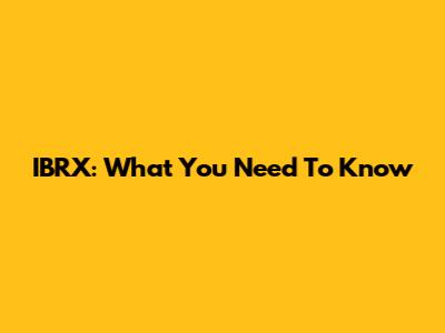 IBRX: What You Need To Know