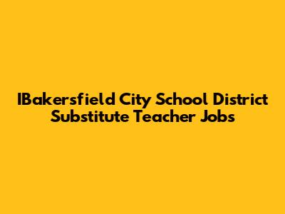IBakersfield City School District Substitute Teacher Jobs