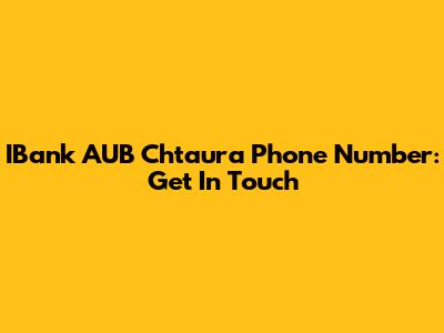 IBank AUB Chtaura Phone Number: Get In Touch