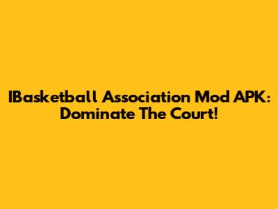IBasketball Association Mod APK: Dominate The Court!