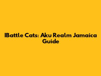 IBattle Cats: Aku Realm Jamaica Guide