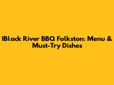 IBlack River BBQ Folkston: Menu & Must-Try Dishes