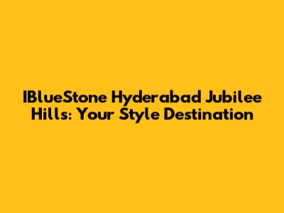 IBlueStone Hyderabad Jubilee Hills: Your Style Destination