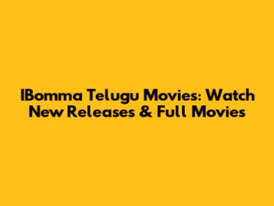 IBomma Telugu Movies: Watch New Releases & Full Movies