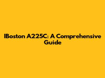IBoston A225C: A Comprehensive Guide