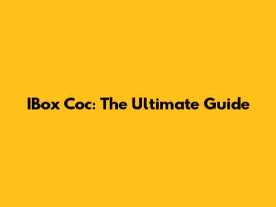 IBox Coc: The Ultimate Guide