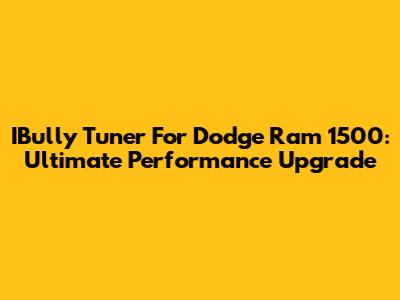 IBully Tuner For Dodge Ram 1500: Ultimate Performance Upgrade