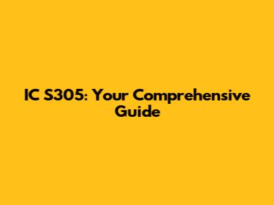IC S305: Your Comprehensive Guide