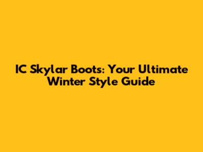 IC Skylar Boots: Your Ultimate Winter Style Guide