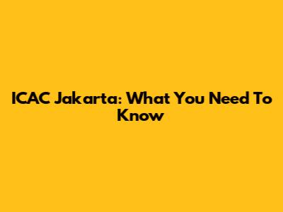 ICAC Jakarta: What You Need To Know