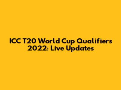 ICC T20 World Cup Qualifiers 2022: Live Updates