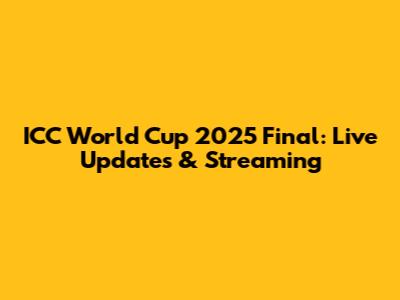 ICC World Cup 2025 Final: Live Updates & Streaming