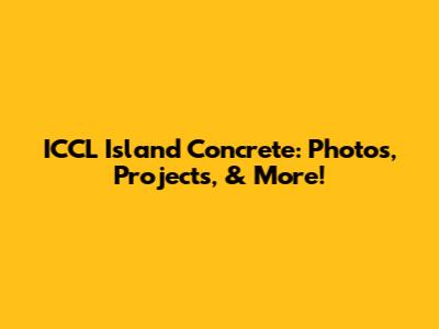ICCL Island Concrete: Photos, Projects, & More!