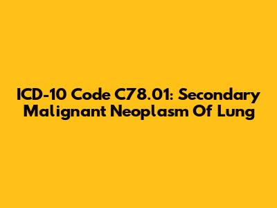 ICD-10 Code C78.01: Secondary Malignant Neoplasm Of Lung