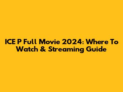 ICE P Full Movie 2024: Where To Watch & Streaming Guide