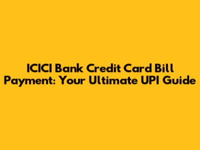 ICICI Bank Credit Card Bill Payment: Your Ultimate UPI Guide