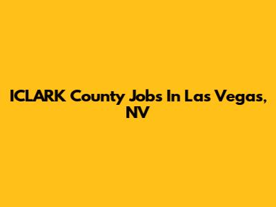 ICLARK County Jobs In Las Vegas, NV