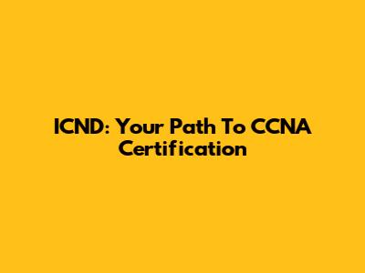 ICND: Your Path To CCNA Certification