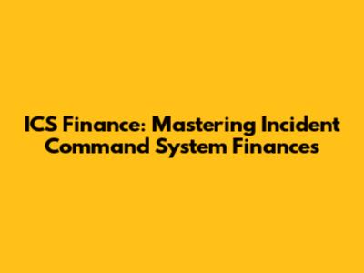 ICS Finance: Mastering Incident Command System Finances