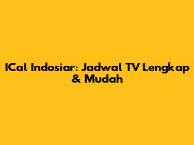 ICal Indosiar: Jadwal TV Lengkap & Mudah