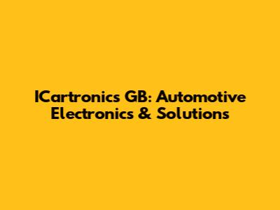 ICartronics GB: Automotive Electronics & Solutions