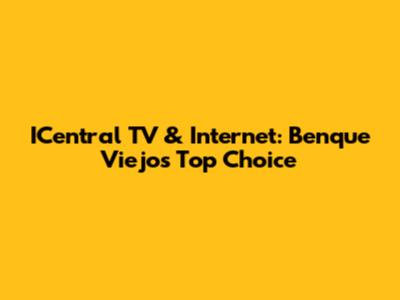 ICentral TV & Internet: Benque Viejo's Top Choice