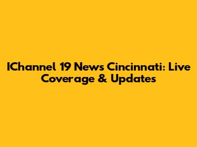 IChannel 19 News Cincinnati: Live Coverage & Updates