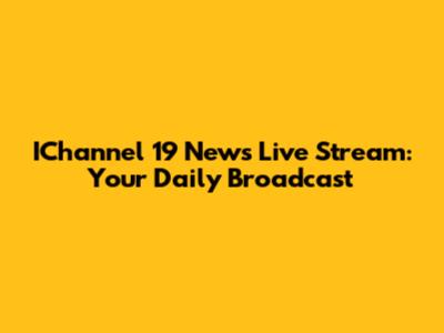 IChannel 19 News Live Stream: Your Daily Broadcast