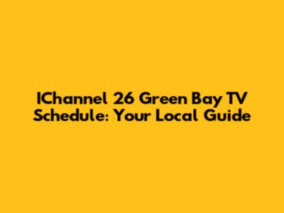 IChannel 26 Green Bay TV Schedule: Your Local Guide