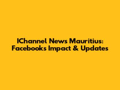 IChannel News Mauritius: Facebook's Impact & Updates