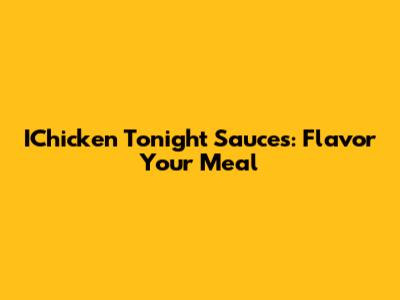 IChicken Tonight Sauces: Flavor Your Meal