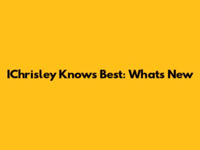 IChrisley Knows Best: What's New