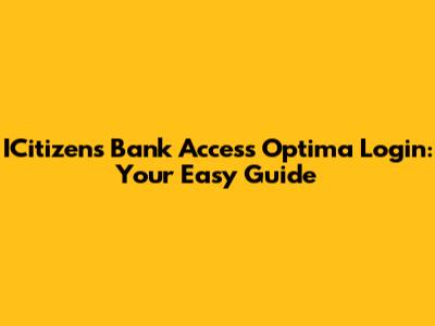 ICitizens Bank Access Optima Login: Your Easy Guide