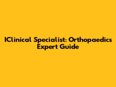 IClinical Specialist: Orthopaedics Expert Guide