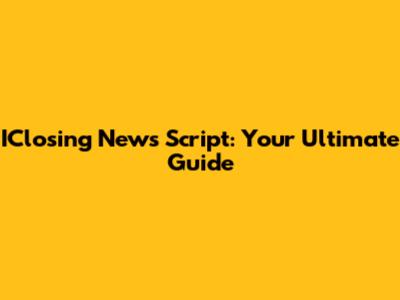 IClosing News Script: Your Ultimate Guide