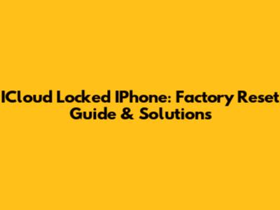ICloud Locked IPhone: Factory Reset Guide & Solutions